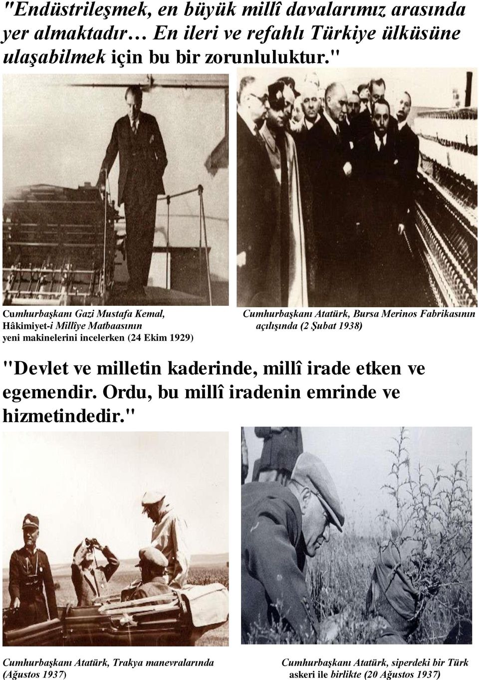 yeni makinelerini incelerken (24 Ekim 1929) "Devlet ve milletin kaderinde, millî irade etken ve egemendir.