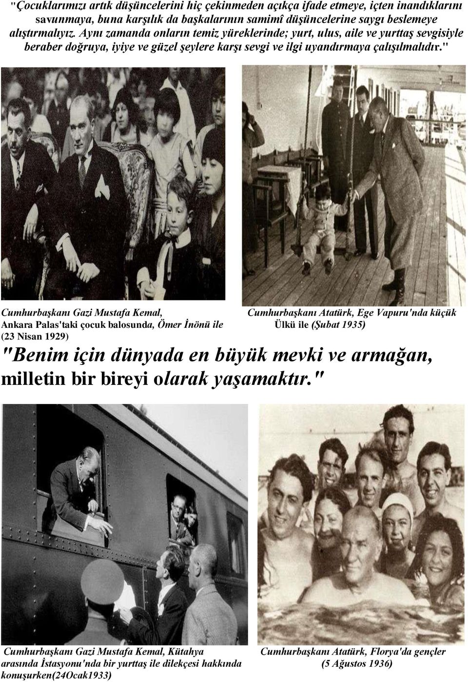 " Cumhurbaşkanı Gazi Mustafa Kemal, Cumhurbaşkanı Atatürk, Ege Vapuru'nda küçük Ankara Palas'taki çocuk balosunda, Ömer İnönü ile Ülkü ile (Şubat 1935) (23 Nisan 1929) "Benim için dünyada en büyük
