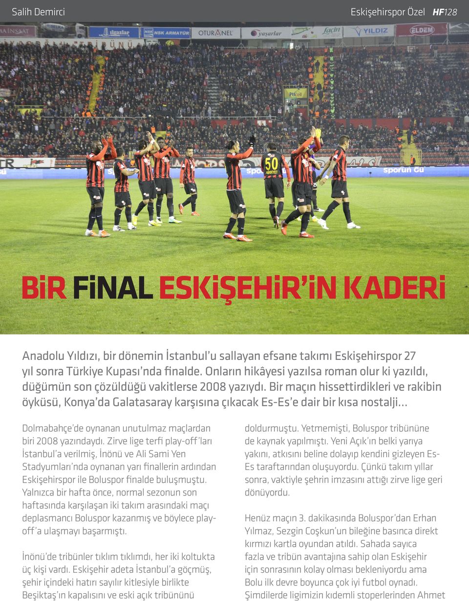 Bir maçın hissettirdikleri ve rakibin öyküsü, Konya da Galatasaray karşısına çıkacak Es-Es e dair bir kısa nostalji Dolmabahçe de oynanan unutulmaz maçlardan biri 2008 yazındaydı.