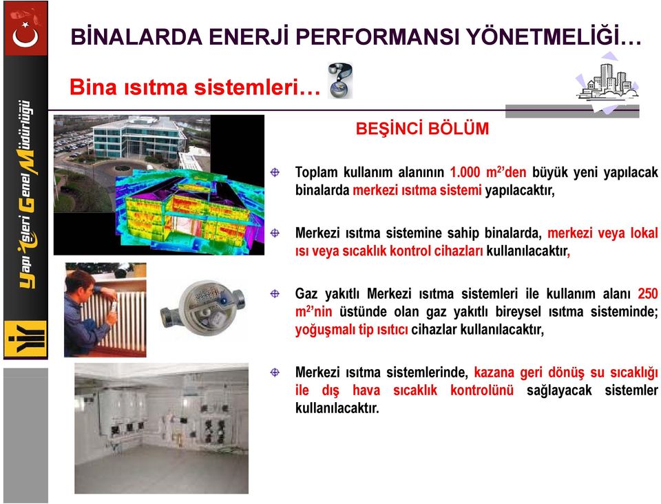 ısı veya sıcaklık kontrol cihazları kullanılacaktır, Gaz yakıtlı Merkezi ısıtma sistemleri ile kullanım alanı 250 m 2 nin üstünde olan gaz