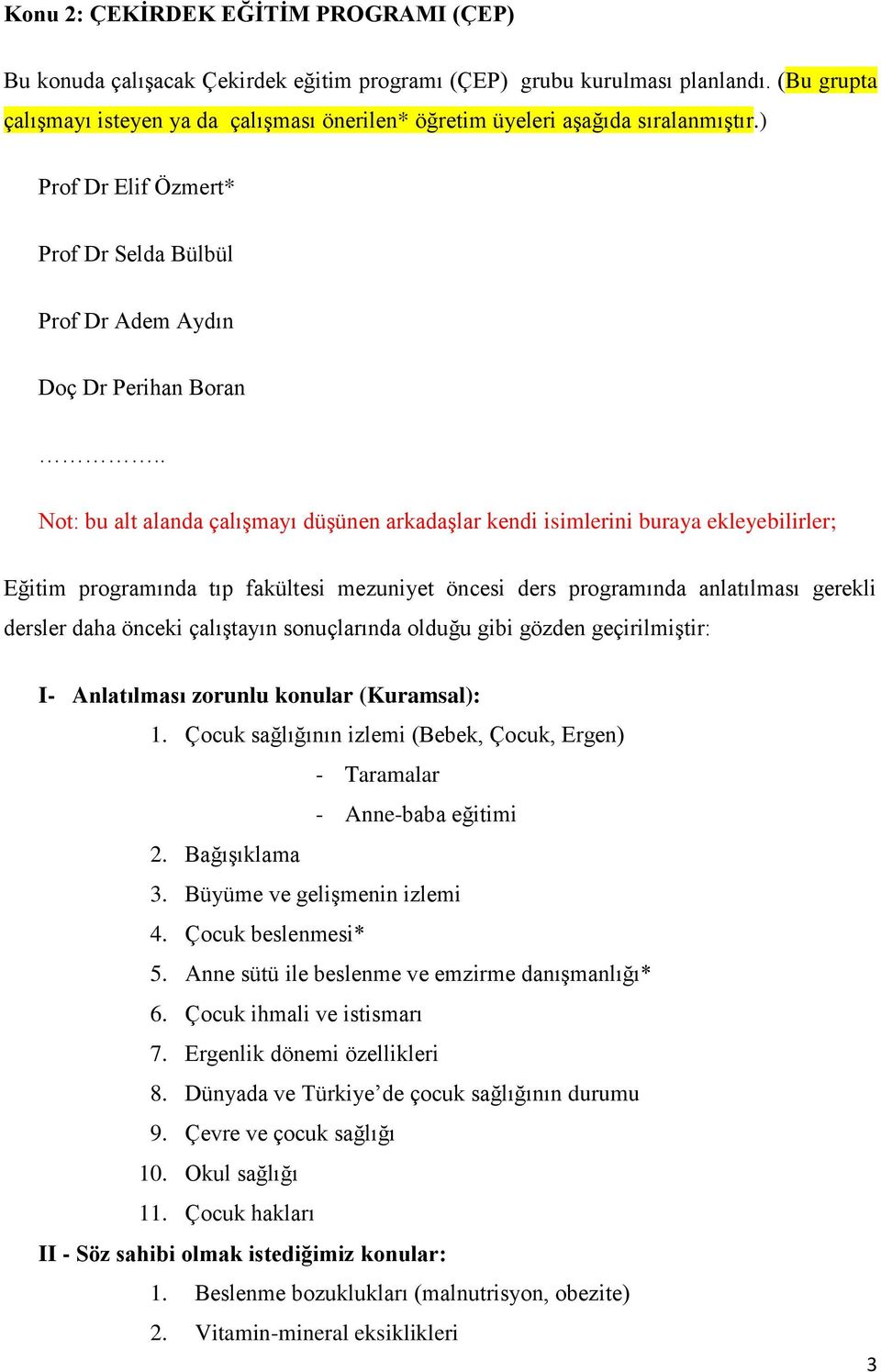 . Not: bu alt alanda çalışmayı düşünen arkadaşlar kendi isimlerini buraya ekleyebilirler; Eğitim programında tıp fakültesi mezuniyet öncesi ders programında anlatılması gerekli dersler daha önceki