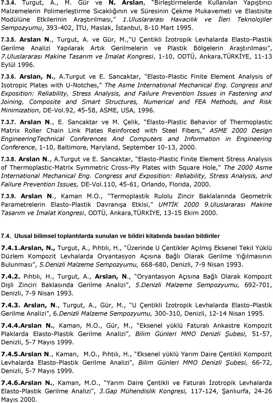 Uluslararası Havacılık ve İleri Teknolojiler Sempozyumu, 393-402, İTU, Maslak, İstanbul, 8-10 Mart 1995. 7.3.5. Arslan N., Turgut, A. ve Gür, M.