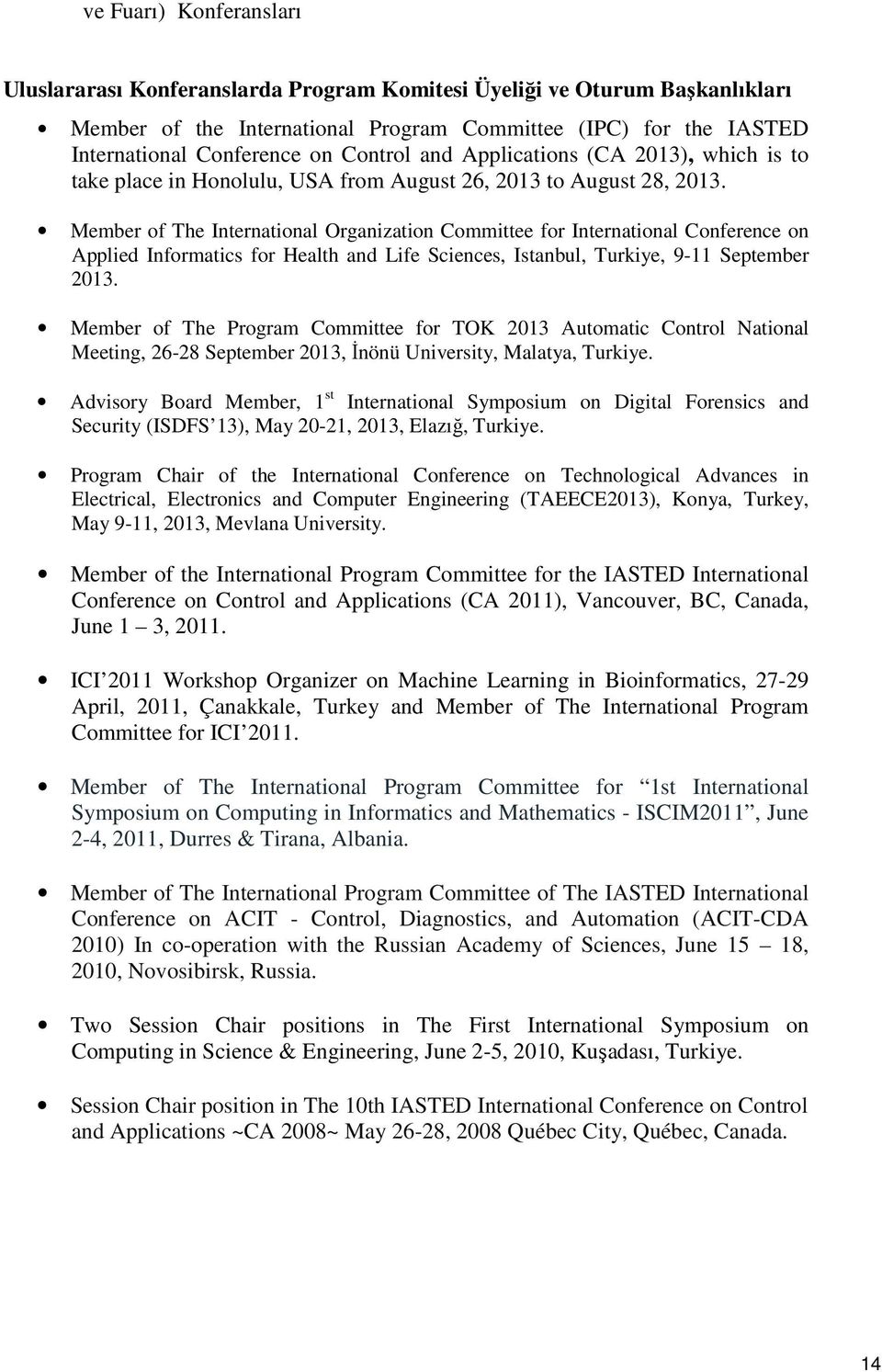 Member of The International Organization Committee for International Conference on Applied Informatics for Health and Life Sciences, Istanbul, Turkiye, 9-11 September 2013.