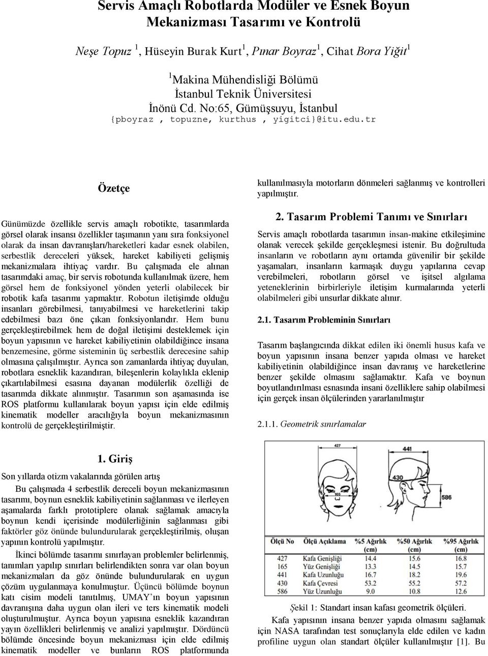 tr Özetçe Günümüzde özellkle servs amaçlı robotkte, tasarımlarda görsel olarak nsansı özellkler taşımanın yanı sıra fonksyonel olarak da nsan davranışları/hareketler kadar esnek olablen, serbestlk