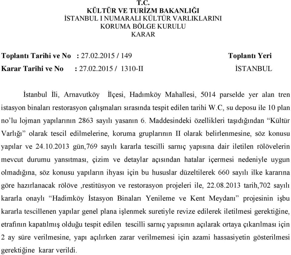 2015 / 1310-II İSTANBUL İstanbul İli, Arnavutköy İlçesi, Hadımköy Mahallesi, 5014 parselde yer alan tren istasyon binaları restorasyon çalışmaları sırasında tespit edilen tarihi W.
