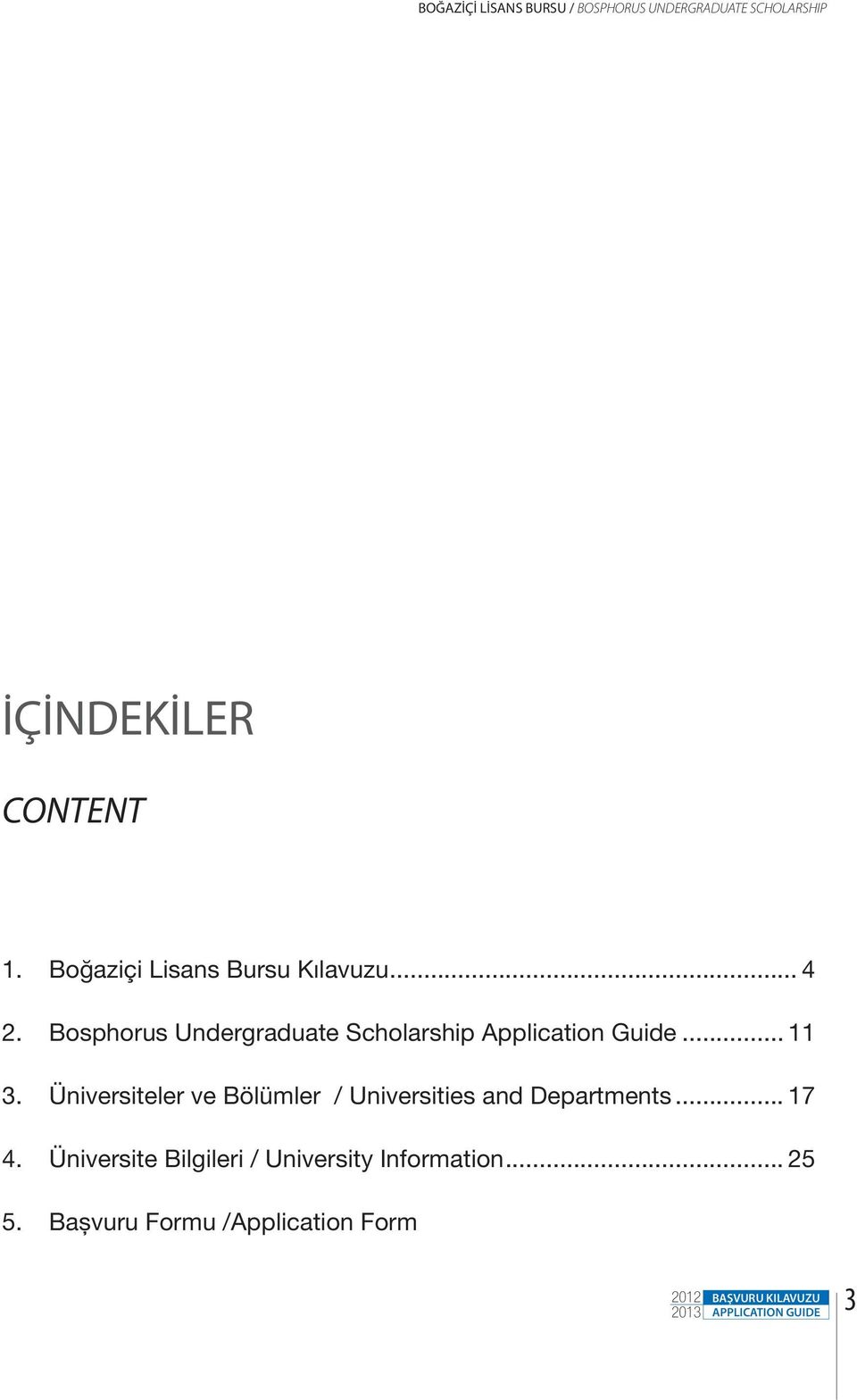 Bosphorus Undergraduate Scholarship Application Guide... 11 3.