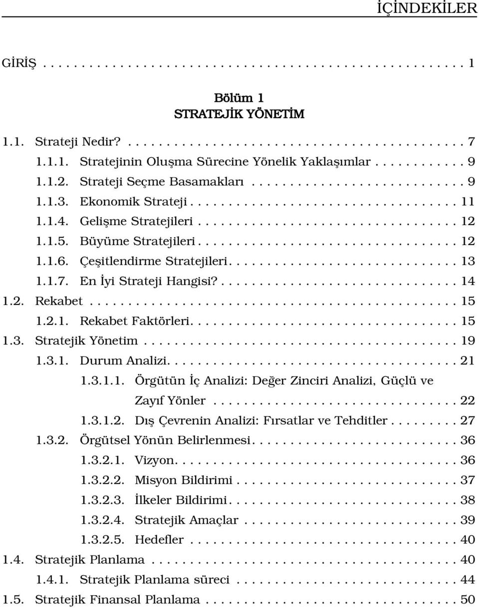 1.5. Büyüme Stratejileri.................................. 12 1.1.6. Çeflitlendirme Stratejileri.............................. 13 1.1.7. En yi Strateji Hangisi?............................... 14 1.2. Rekabet.