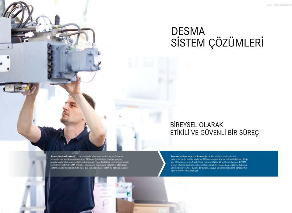 Bu teknik ve ekonomik açıdan senkronize sistem DESMA enjeksiyon kalıplama makinaları, kalıplar ve otomasyon sistemleri gibi müşterilerimize diğer birçok açıdan değer katan bir özelliğe sahiptir.