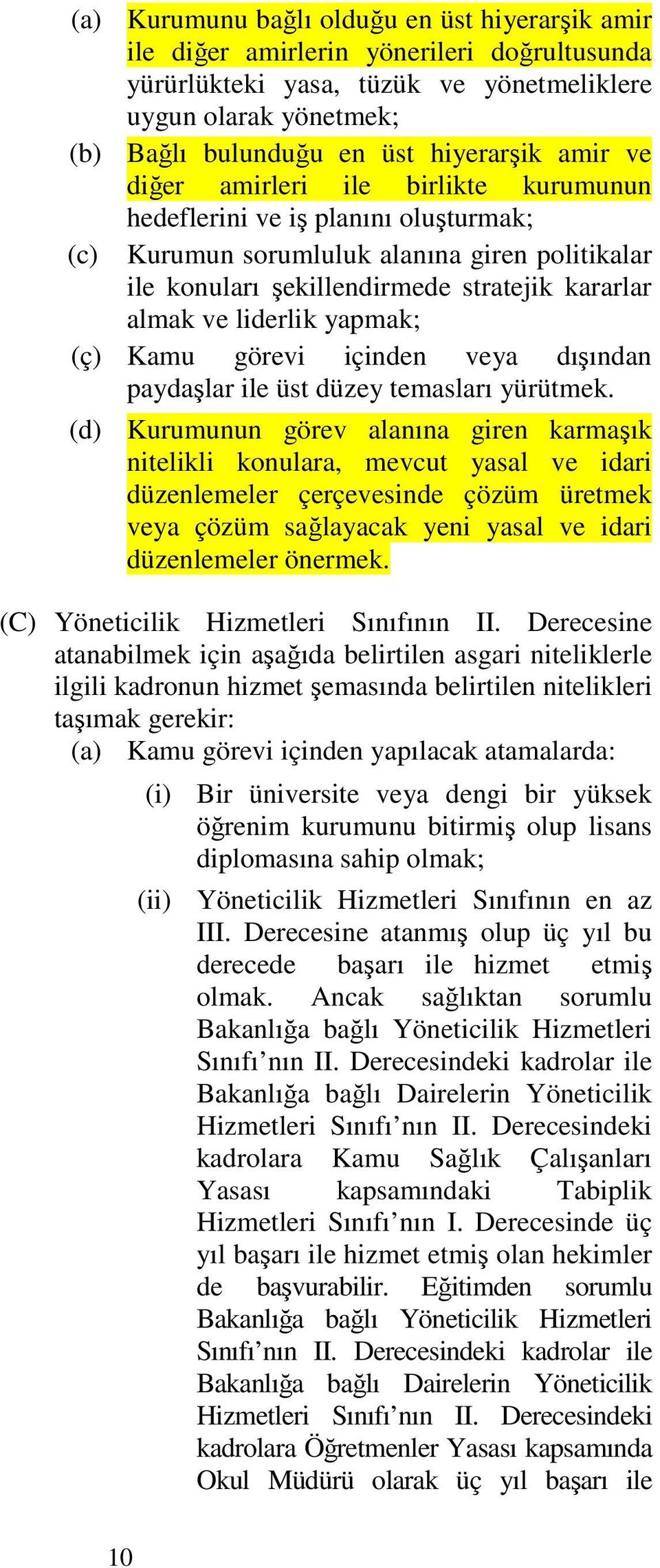 yapmak; (ç) Kamu görevi içinden veya dışından paydaşlar ile üst düzey temasları yürütmek.