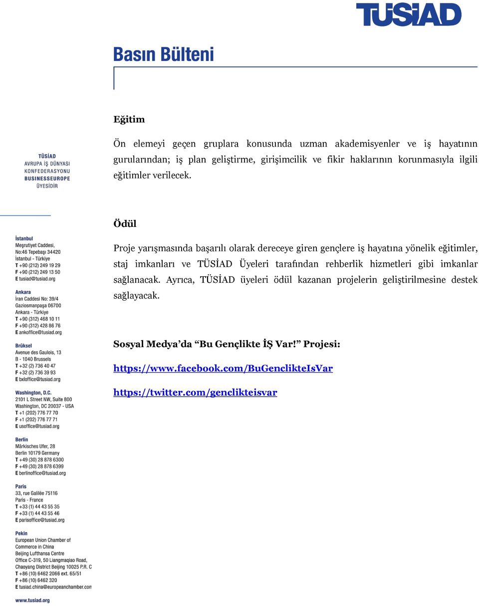 Ödül Proje yarışmasında başarılı olarak dereceye giren gençlere iş hayatına yönelik eğitimler, staj imkanları ve TÜSİAD Üyeleri tarafından