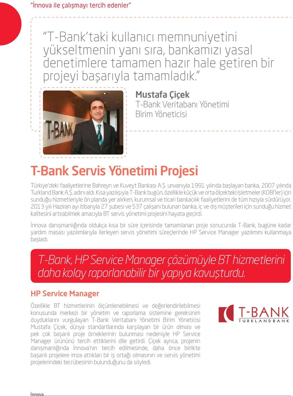 unvanıyla 1991 yılında başlayan banka, 2007 yılında Turkland Bank A.Ş. adını aldı.