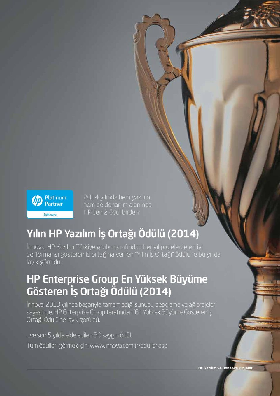 HP Enterprise Group En Yüksek Büyüme Gösteren İş Ortağı Ödülü (2014) İnnova, 2013 yılında başarıyla tamamladığı sunucu, depolama ve ağ projeleri sayesinde, HP
