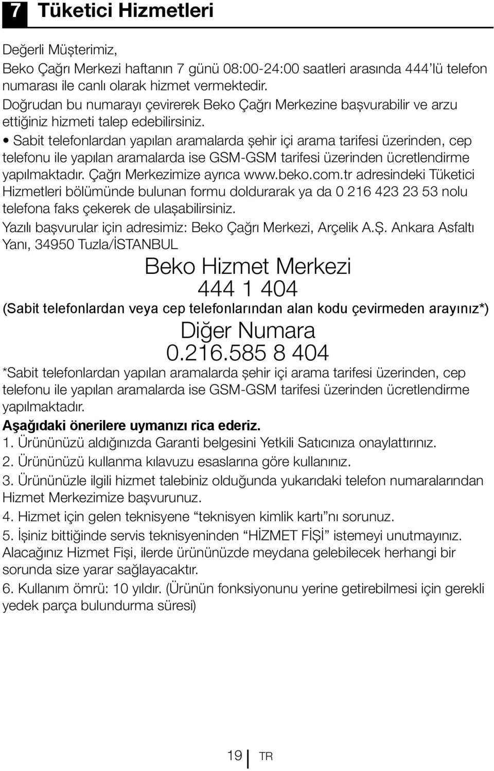 Sabit telefonlardan yapılan aramalarda şehir içi arama tarifesi üzerinden, cep telefonu ile yapılan aramalarda ise GSM-GSM tarifesi üzerinden ücretlendirme yapılmaktadır. Çağrı Merkezimize ayrıca www.