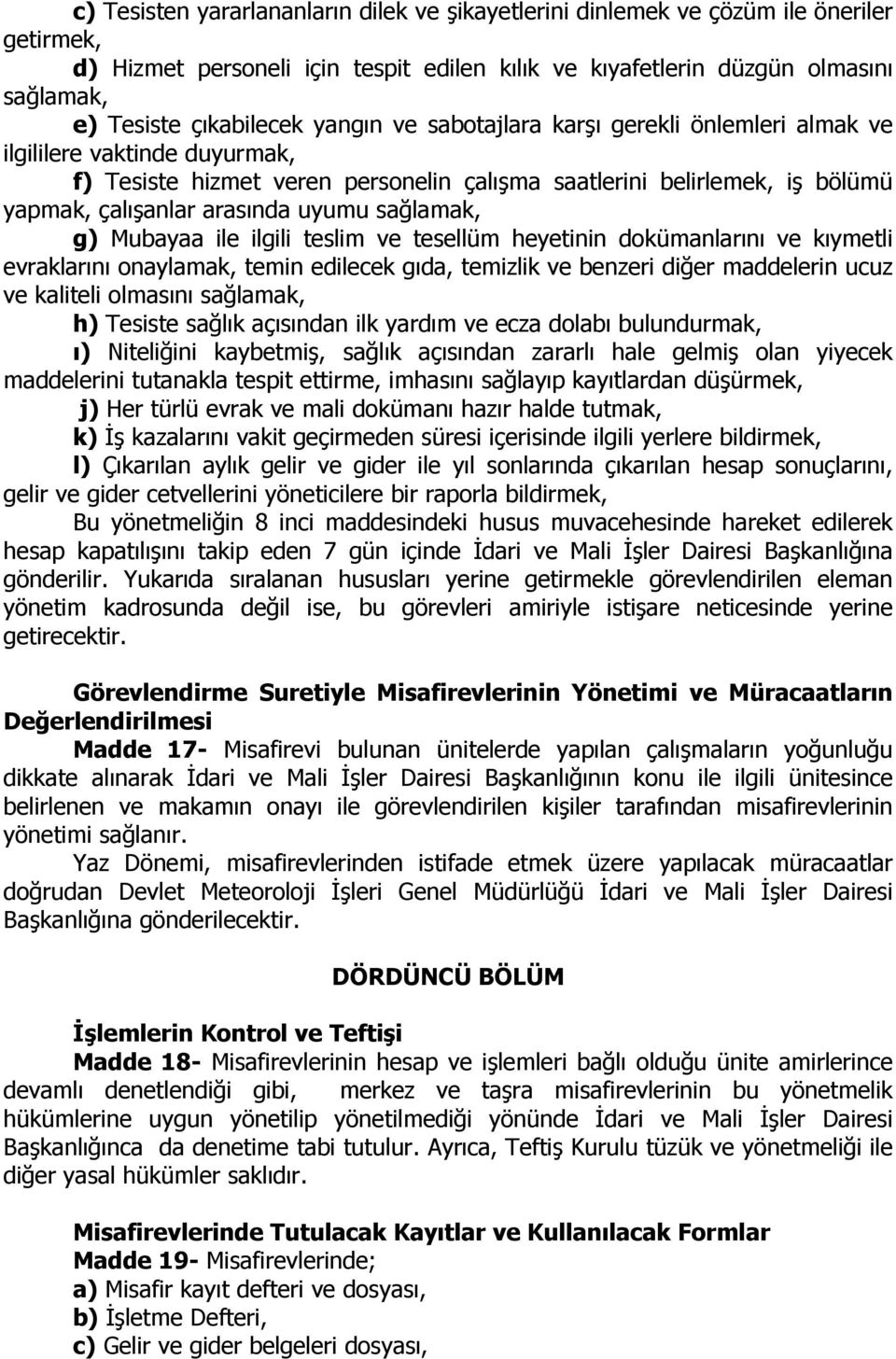 arasında uyumu sağlamak, g) Mubayaa ile ilgili teslim ve tesellüm heyetinin dokümanlarını ve kıymetli evraklarını onaylamak, temin edilecek gıda, temizlik ve benzeri diğer maddelerin ucuz ve kaliteli