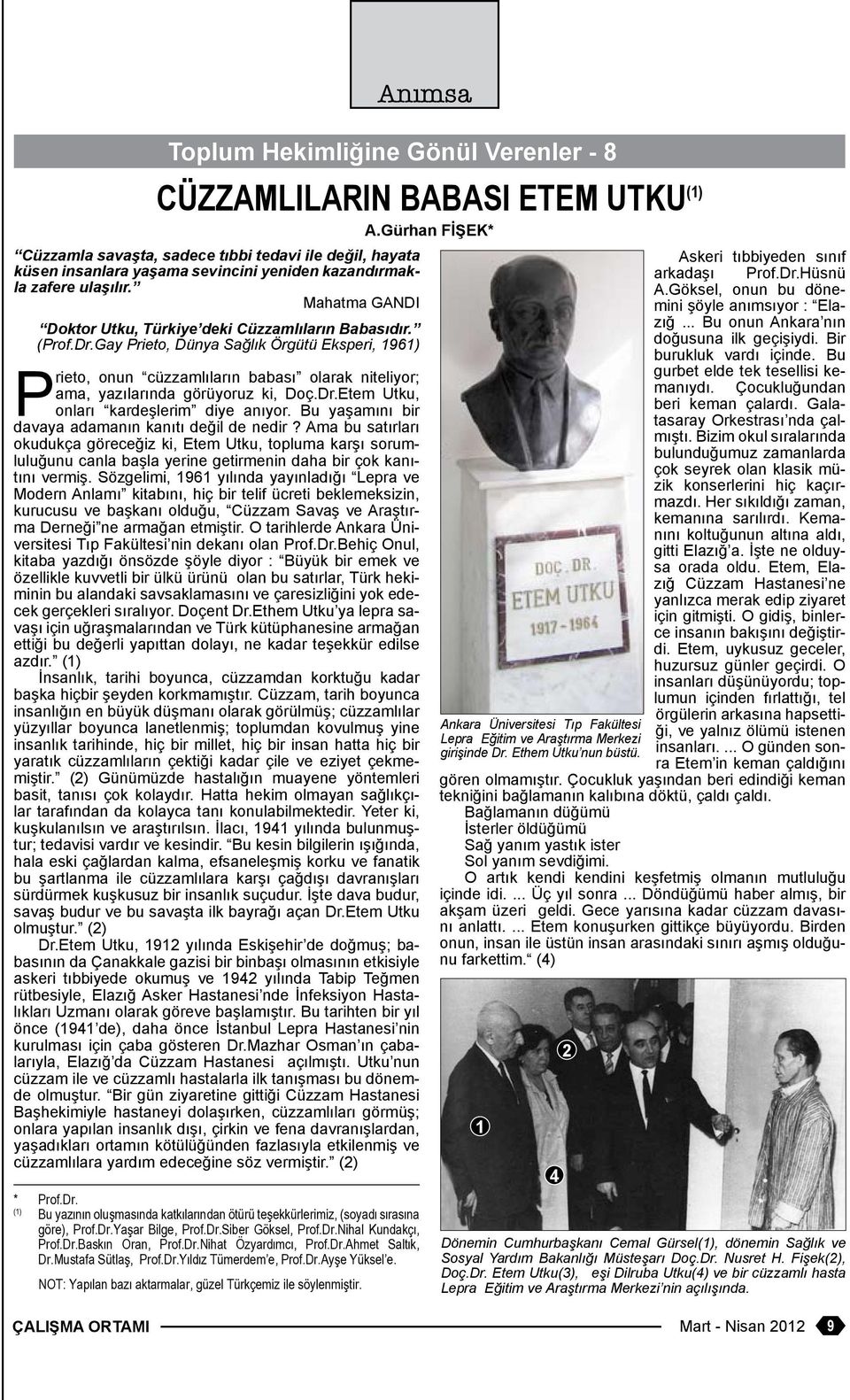 (Prof.Dr.Gay Prieto, Dünya Sağık Örgütü Eksperi, 1961) P rieto, onun cüzzamıarın babası oarak niteiyor; ama, yazıarında görüyoruz ki, Doç.Dr.Etem Utku, onarı kardeşerim diye anıyor.