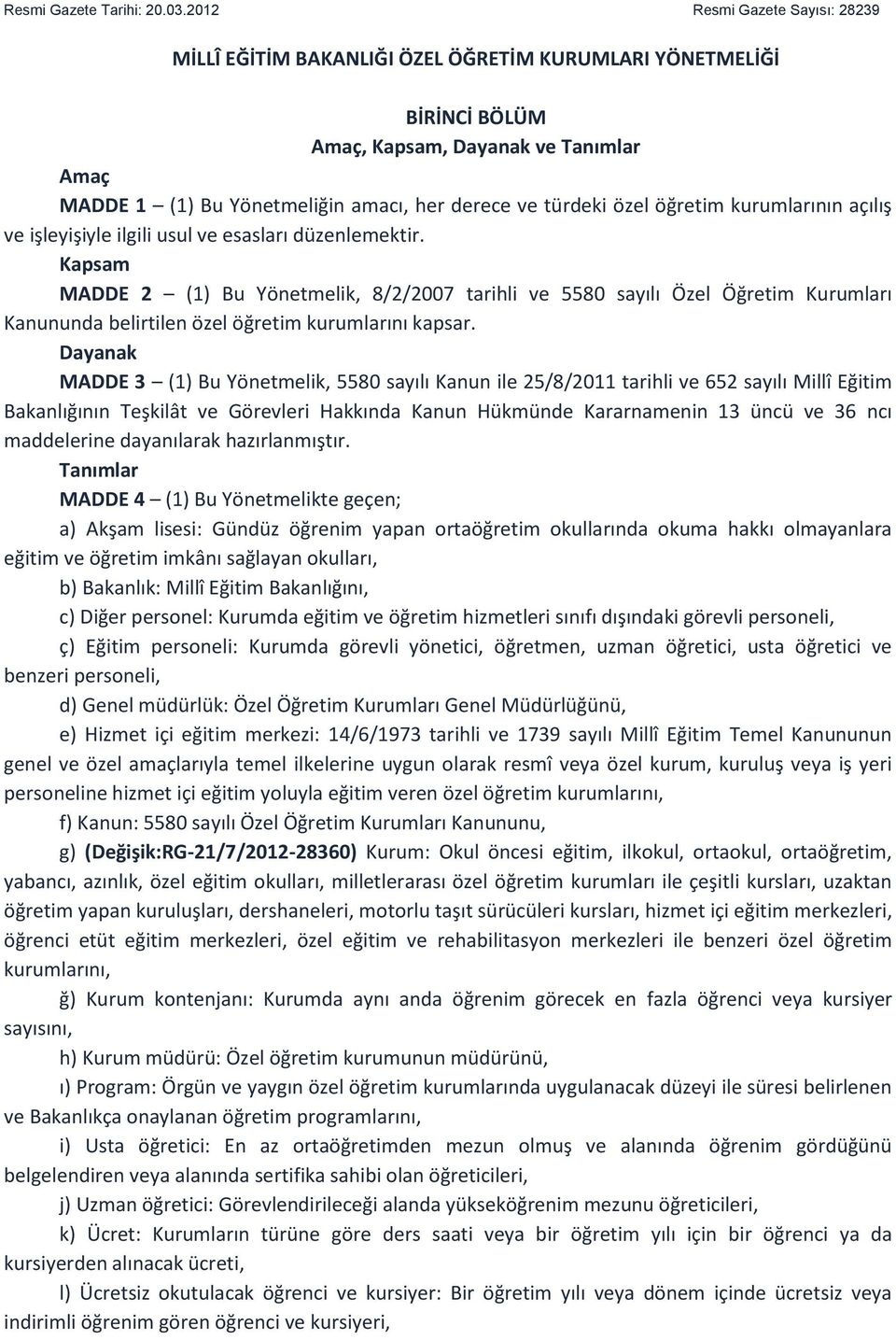 özel öğretim kurumlarının açılış ve işleyişiyle ilgili usul ve esasları düzenlemektir.