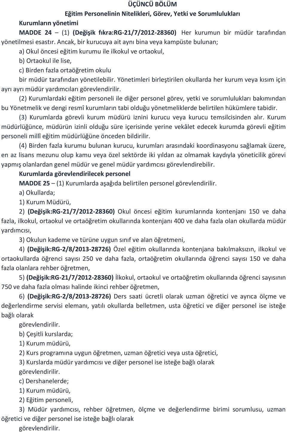 yönetilebilir. Yönetimleri birleştirilen okullarda her kurum veya kısım için ayrı ayrı müdür yardımcıları görevlendirilir.