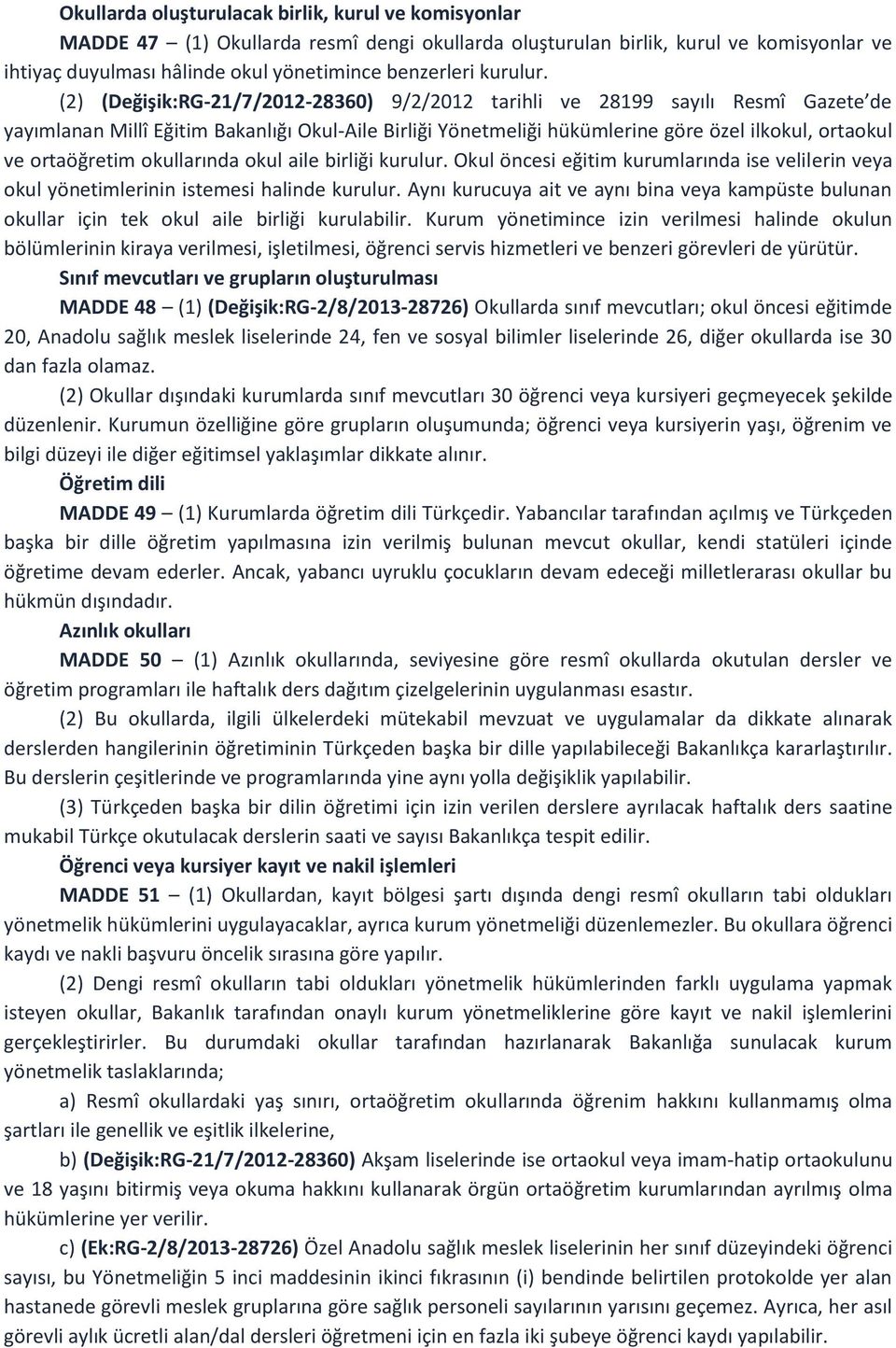 (2) (Değişik:RG-21/7/2012-28360) 9/2/2012 tarihli ve 28199 sayılı Resmî Gazete de yayımlanan Millî Eğitim Bakanlığı Okul-Aile Birliği Yönetmeliği hükümlerine göre özel ilkokul, ortaokul ve