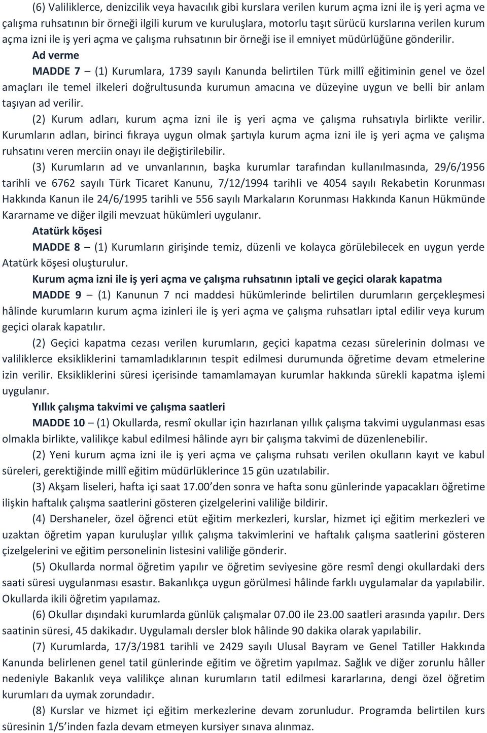 Ad verme MADDE 7 (1) Kurumlara, 1739 sayılı Kanunda belirtilen Türk millî eğitiminin genel ve özel amaçları ile temel ilkeleri doğrultusunda kurumun amacına ve düzeyine uygun ve belli bir anlam