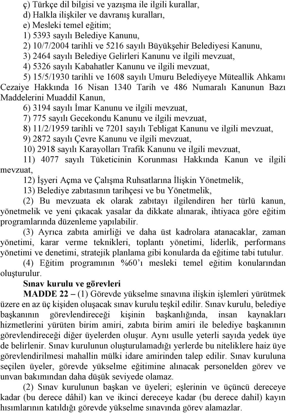 Müteallik Ahkamı Cezaiye Hakkında 16 Nisan 1340 Tarih ve 486 Numaralı Kanunun Bazı Maddelerini Muaddil Kanun, 6) 3194 sayılı İmar Kanunu ve ilgili mevzuat, 7) 775 sayılı Gecekondu Kanunu ve ilgili