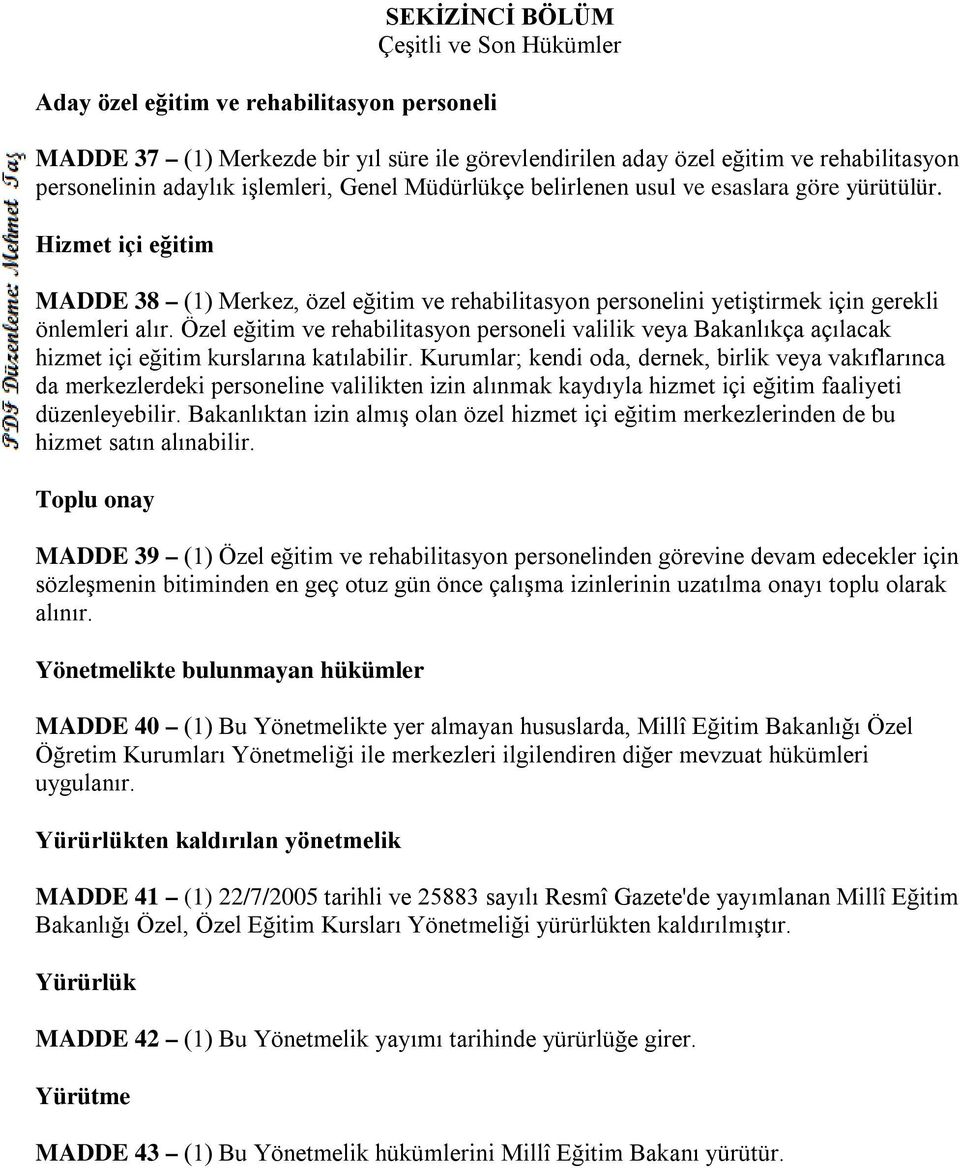 Özel eğitim ve rehabilitasyon personeli valilik veya Bakanlıkça açılacak hizmet içi eğitim kurslarına katılabilir.