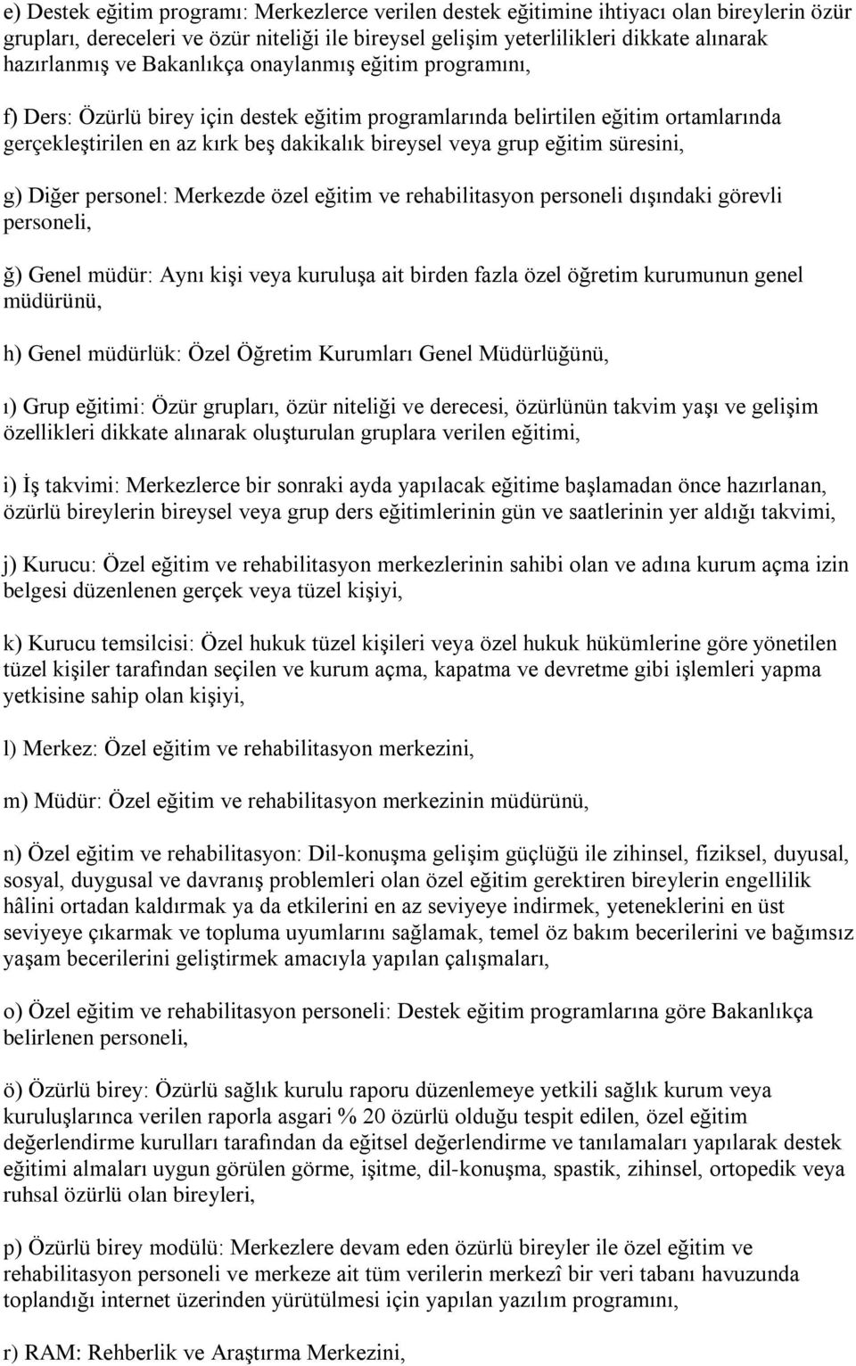 süresini, g) Diğer personel: Merkezde özel eğitim ve rehabilitasyon personeli dışındaki görevli personeli, ğ) Genel müdür: Aynı kişi veya kuruluşa ait birden fazla özel öğretim kurumunun genel