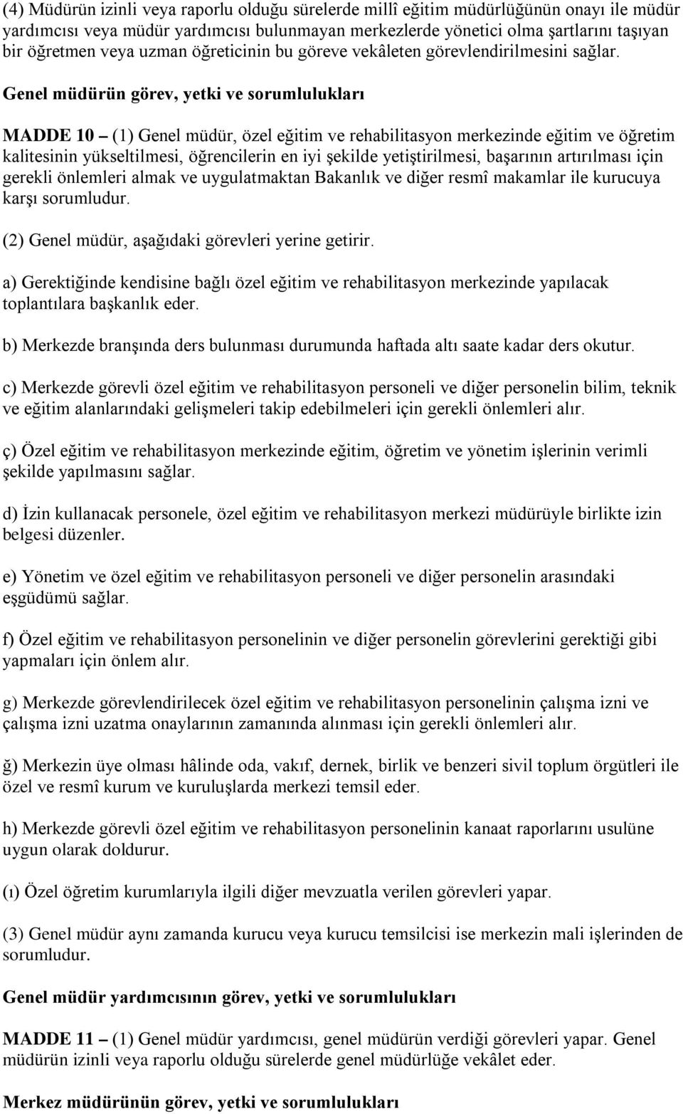 Genel müdürün görev, yetki ve sorumlulukları MADDE 10 (1) Genel müdür, özel eğitim ve rehabilitasyon merkezinde eğitim ve öğretim kalitesinin yükseltilmesi, öğrencilerin en iyi şekilde