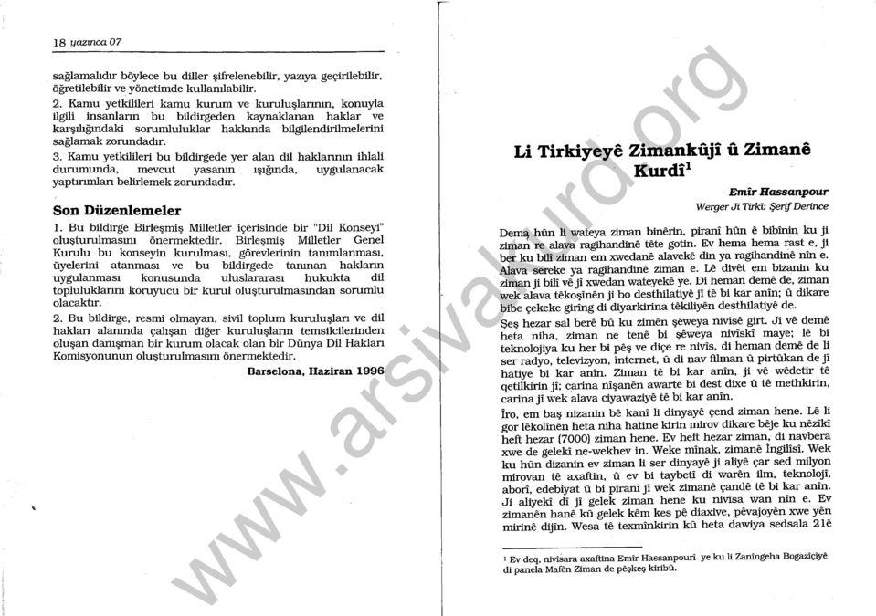 ~a~u yetkilileri kamu kurum ve kuruluşlannın, konuyla ılgilı ınsanlann bu bildirgeden kaynaklanan haklar ve karşılığındaki sorumluluklar hakkında bilgilendirilmelerini sağlamak zorundadır. 3.