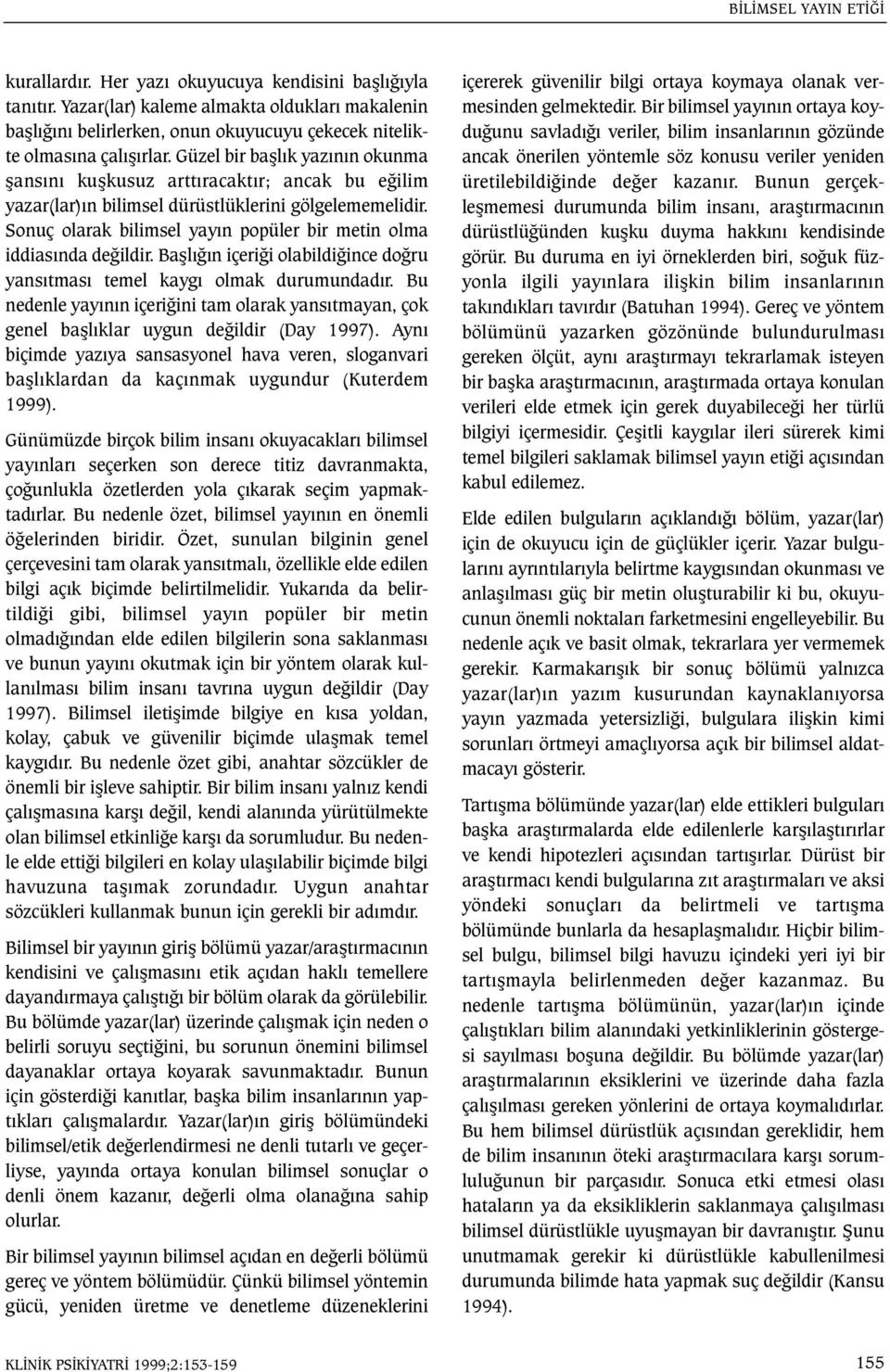 Güzel bir baþlýk yazýnýn okunma þansýný kuþkusuz arttýracaktýr; ancak bu eðilim yazar(lar)ýn bilimsel dürüstlüklerini gölgelememelidir.