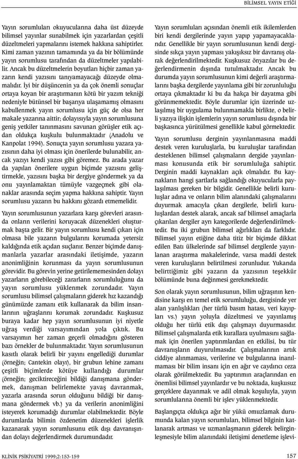 Ancak bu düzeltmelerin boyutlarý hiçbir zaman yazarýn kendi yazýsýný tanýyamayacaðý düzeyde olmamalýdýr.