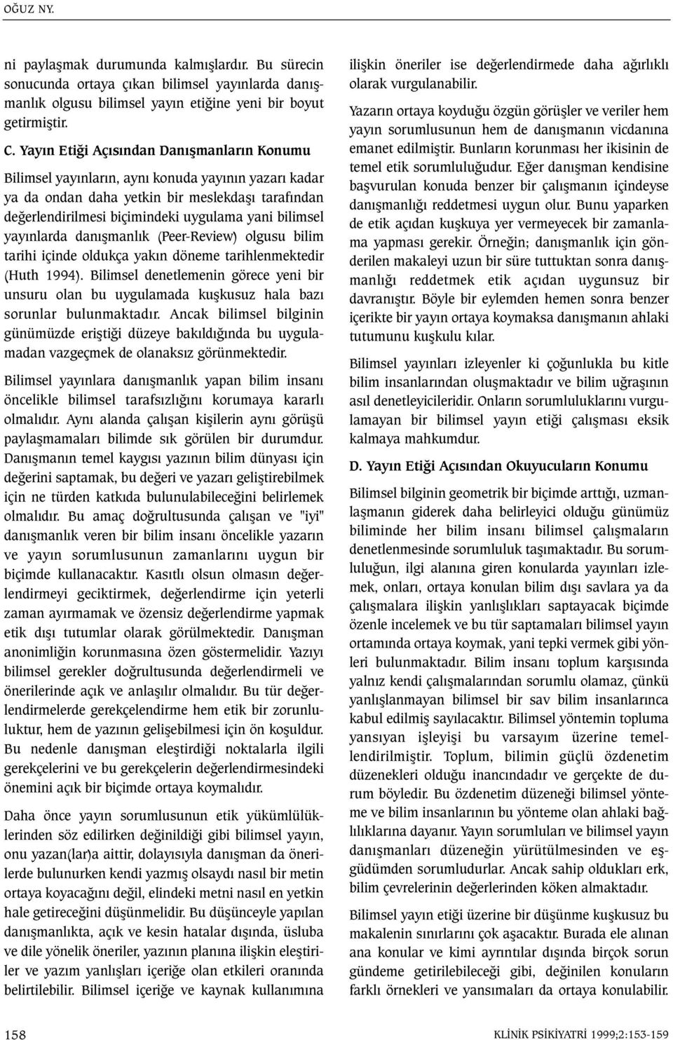yayýnlarda danýþmanlýk (Peer-Review) olgusu bilim tarihi içinde oldukça yakýn döneme tarihlenmektedir (Huth 1994).