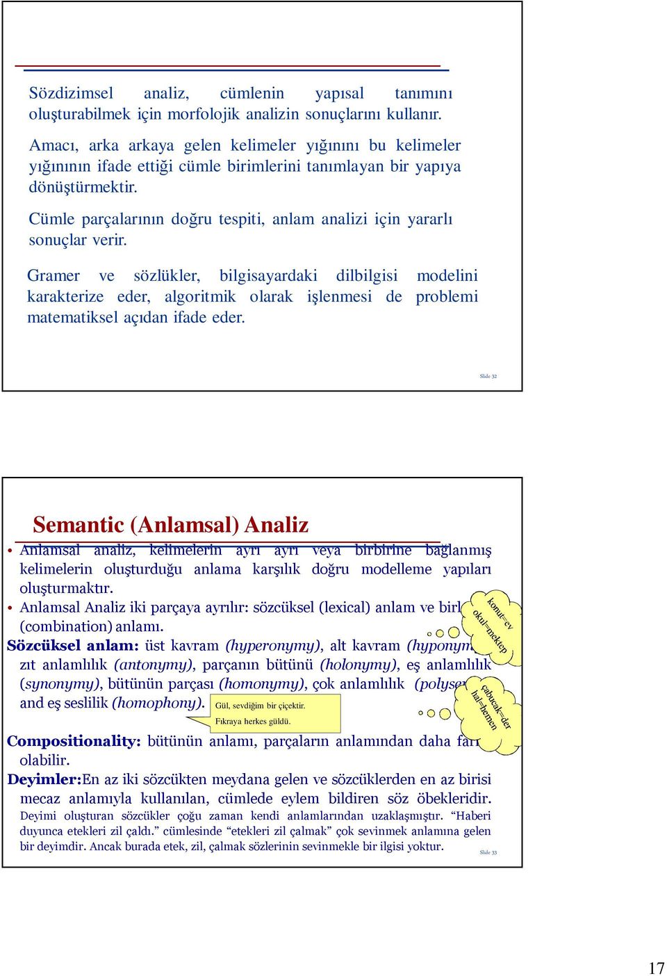 Cümle parçalarının doğru tespiti, anlam analizi için yararlı sonuçlar verir.