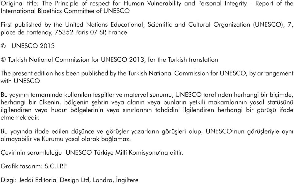 has been published by the Turkish National Commission for UNESCO, by arrangement with UNESCO Bu yayının tamamında kullanılan tespitler ve materyal sunumu, UNESCO tarafından herhangi bir biçimde,
