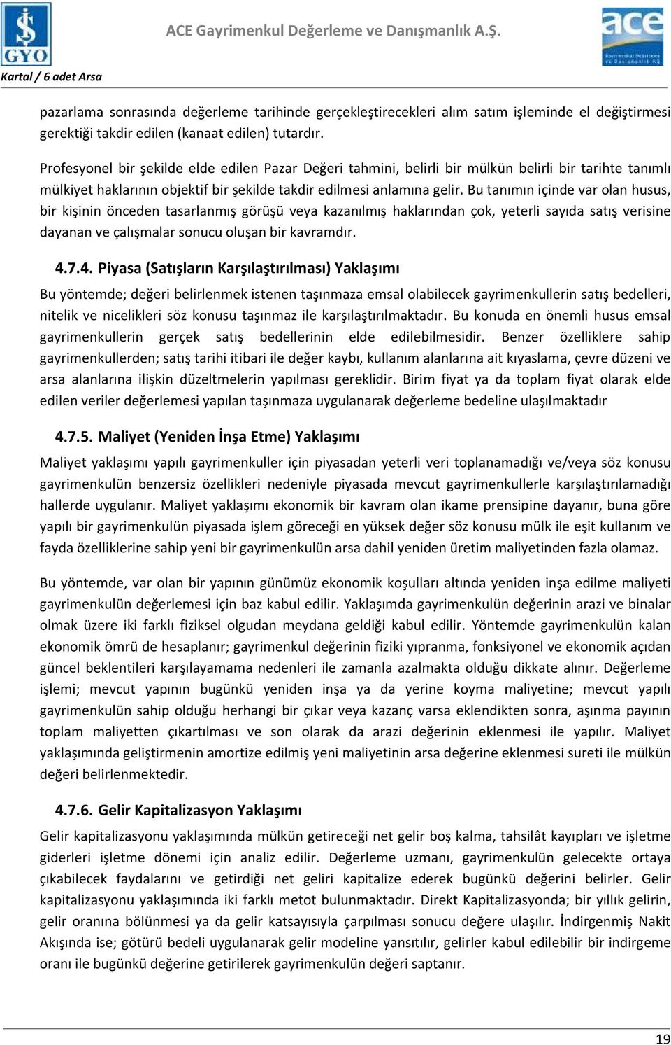 Bu tanımın içinde var olan husus, bir kişinin önceden tasarlanmış görüşü veya kazanılmış haklarından çok, yeterli sayıda satış verisine dayanan ve çalışmalar sonucu oluşan bir kavramdır. 4.