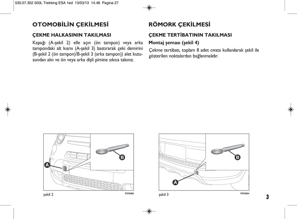 (A-şekil 3) bastırarak çeki demirini (B-şekil 2 (ön tampon)/b-şekil 3 (arka tampon)) alet kutusundan alın ve ön veya arka dişli