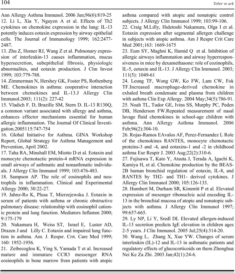 Zhu Z, Homer RJ, Wang Z et al. Pulmonary expression of interleukin-13 causes inflammation, mucus hypersecretion, subepithelial fibrosis, physiologic abnormalites, and eotaxin production.