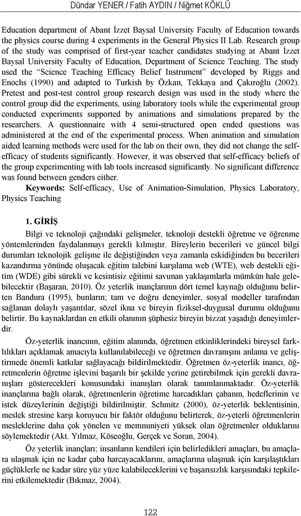 The study used the Science Teaching Efficacy Belief Instrument developed by Riggs and Enochs (1990) and adapted to Turkish by Özkan, Tekkaya and Çakıroğlu (2002).