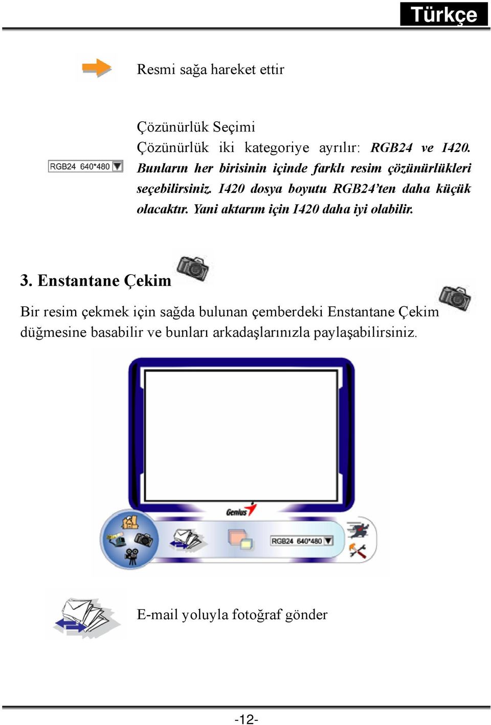 I420 dosya boyutu RGB24 ten daha küçük olacaktır. Yani aktarım için I420 daha iyi olabilir. 3.