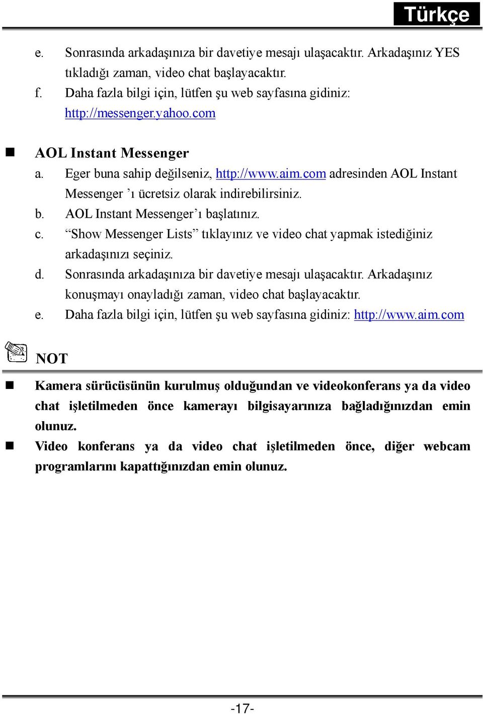 Show Messenger Lists tıklayınız ve video chat yapmak istediğiniz arkadaşınızı seçiniz. d. Sonrasında arkadaşınıza bir davetiye mesajı ulaşacaktır.