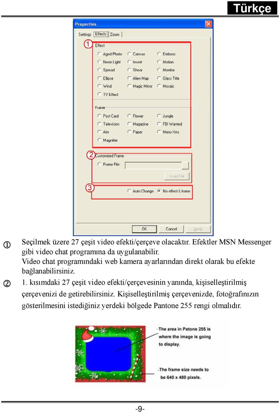 Video chat programındaki web kamera ayarlarından direkt olarak bu efekte bağlanabilirsiniz. 2 1.