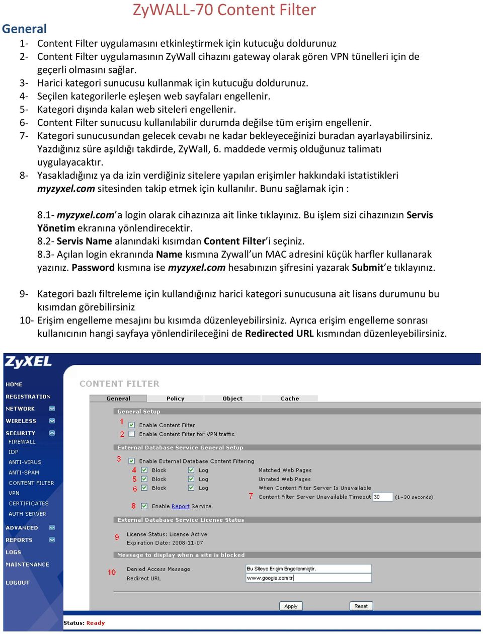 6- Content Filter sunucusu kullanılabilir durumda değilse tüm erişim engellenir. 7- Kategori sunucusundan gelecek cevabı ne kadar bekleyeceğinizi buradan ayarlayabilirsiniz.