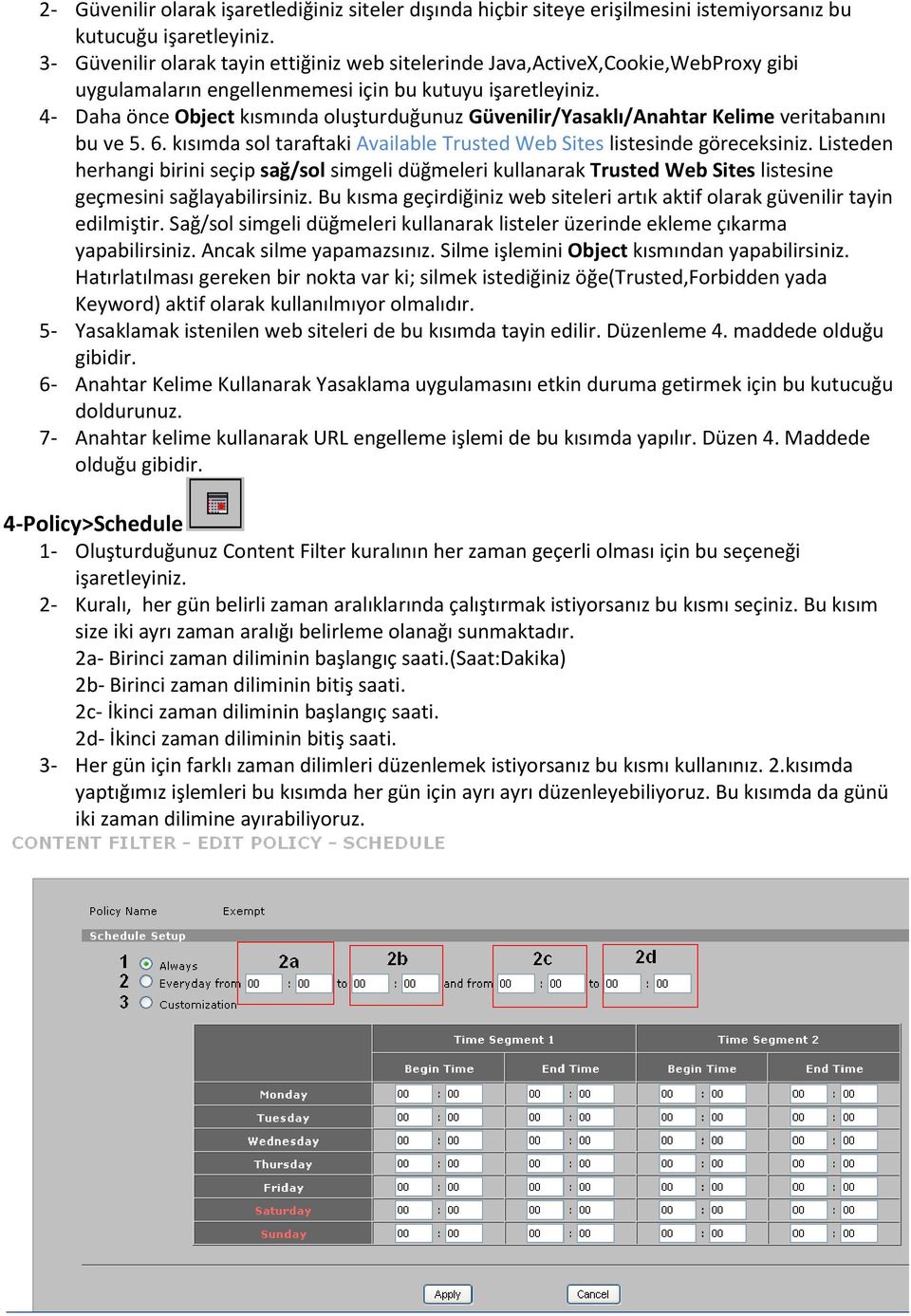 4- Daha önce Object kısmında oluşturduğunuz Güvenilir/Yasaklı/Anahtar Kelime veritabanını bu ve 5. 6. kısımda sol taraftaki Available Trusted Web Sites listesinde göreceksiniz.