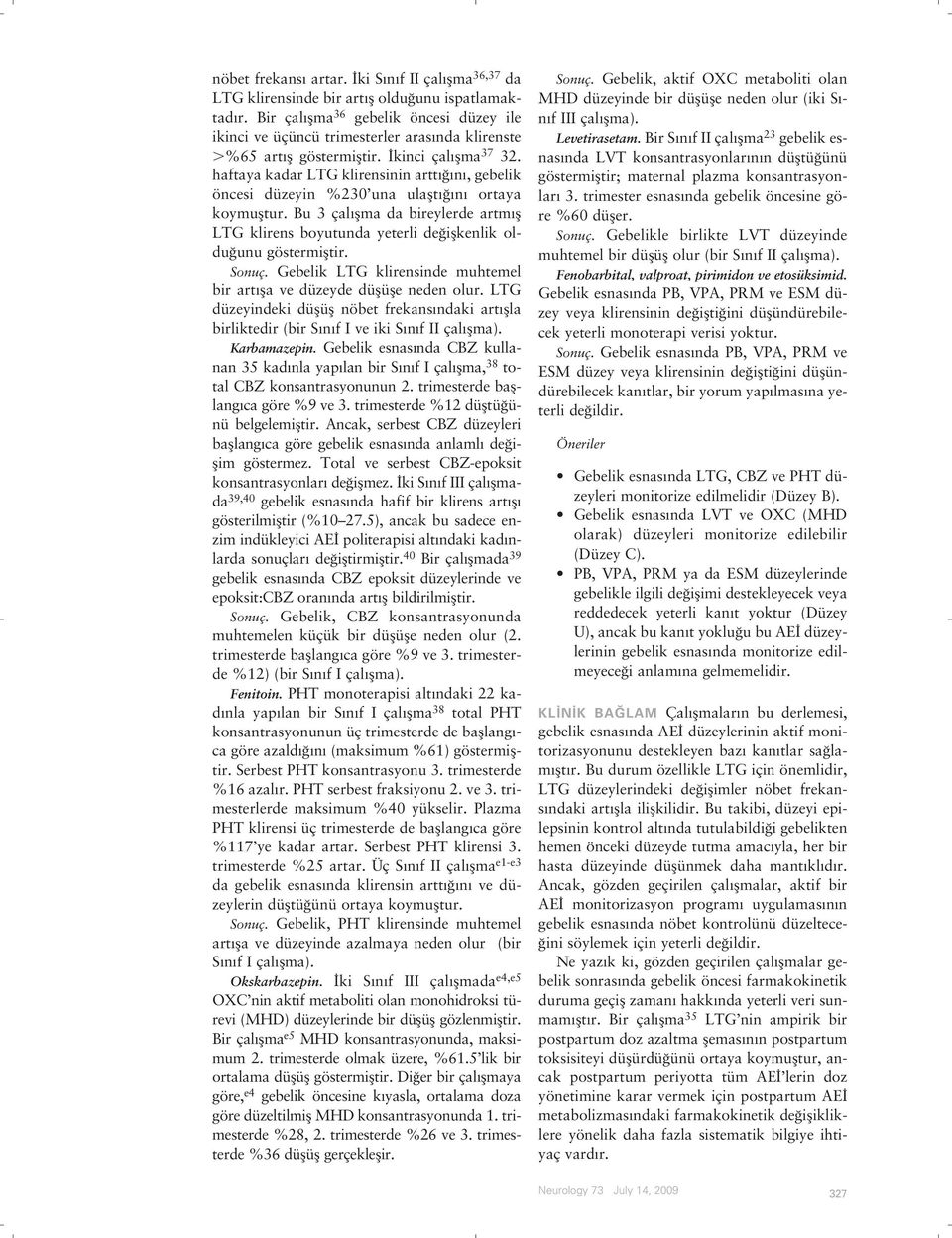 haftaya kadar LTG klirensinin artt n, gebelik öncesi düzeyin %230 una ulaflt n ortaya koymufltur. Bu 3 çal flma da bireylerde artm fl LTG klirens boyutunda yeterli de iflkenlik oldu unu göstermifltir.