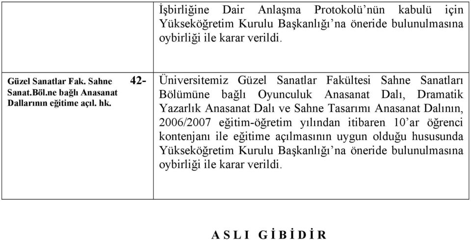 Üniversitemiz Güzel Sanatlar Fakültesi Sahne Sanatları Bölümüne bağlı Oyunculuk Anasanat Dalı, Dramatik Yazarlık Anasanat Dalı ve Sahne