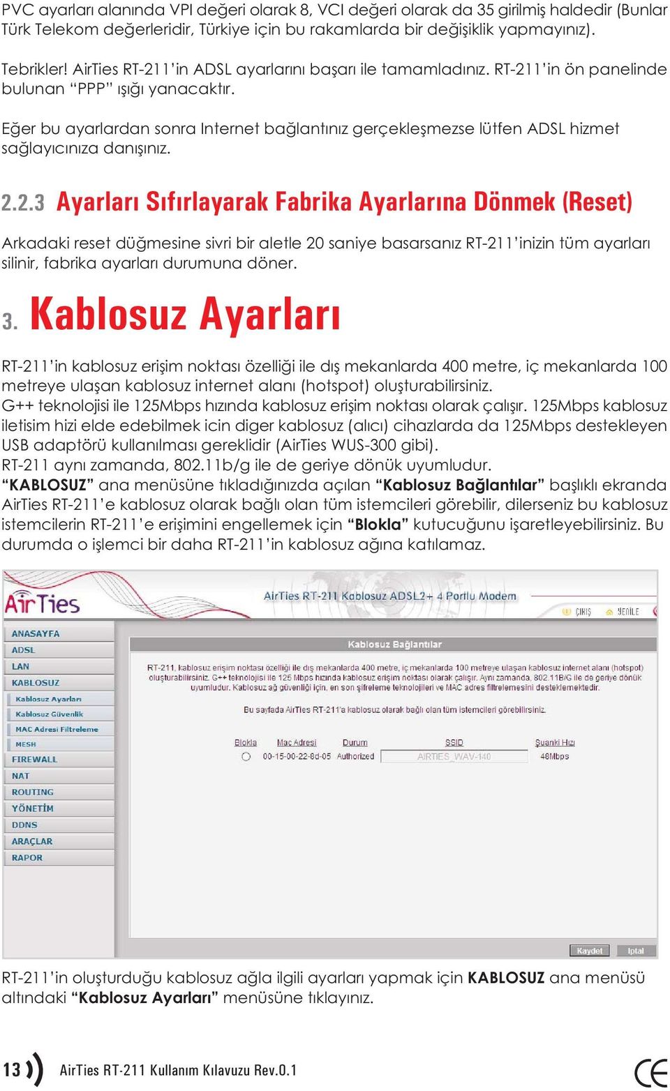 Eðer bu ayarlardan sonra Internet baðlantýnýz gerçekleþmezse lütfen ADSL hizmet saðlayýcýnýza danýþýnýz. 2.