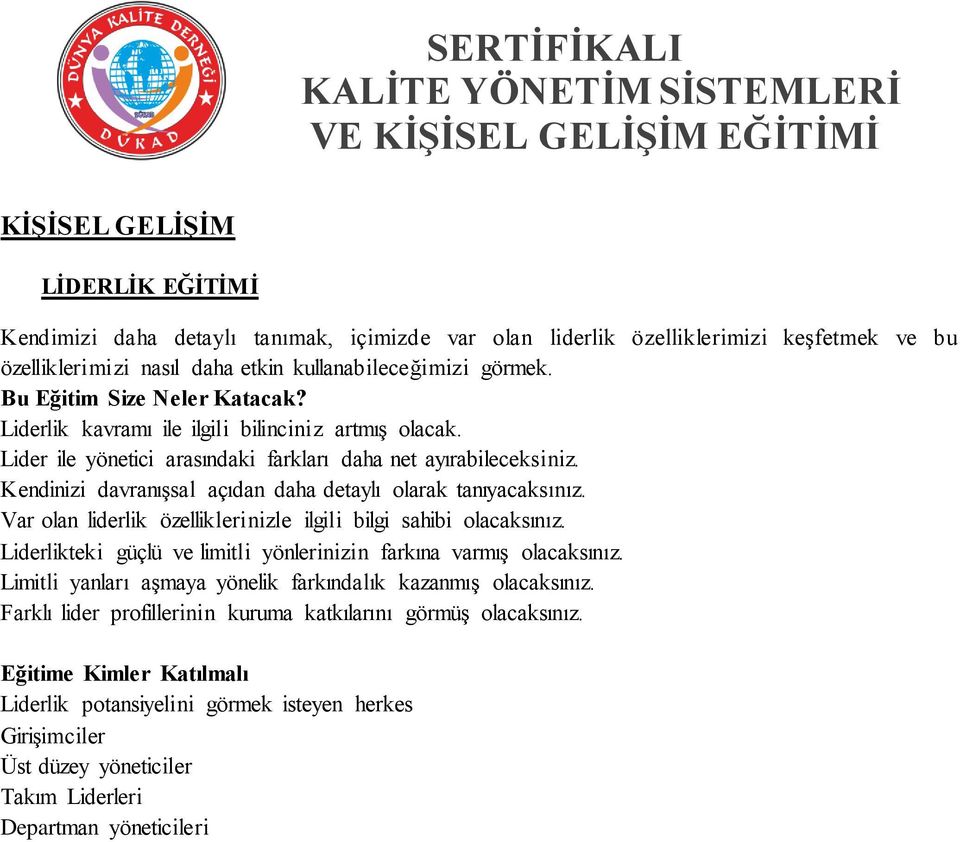 Kendinizi davranışsal açıdan daha detaylı olarak tanıyacaksınız. Var olan liderlik özelliklerinizle ilgili bilgi sahibi olacaksınız.