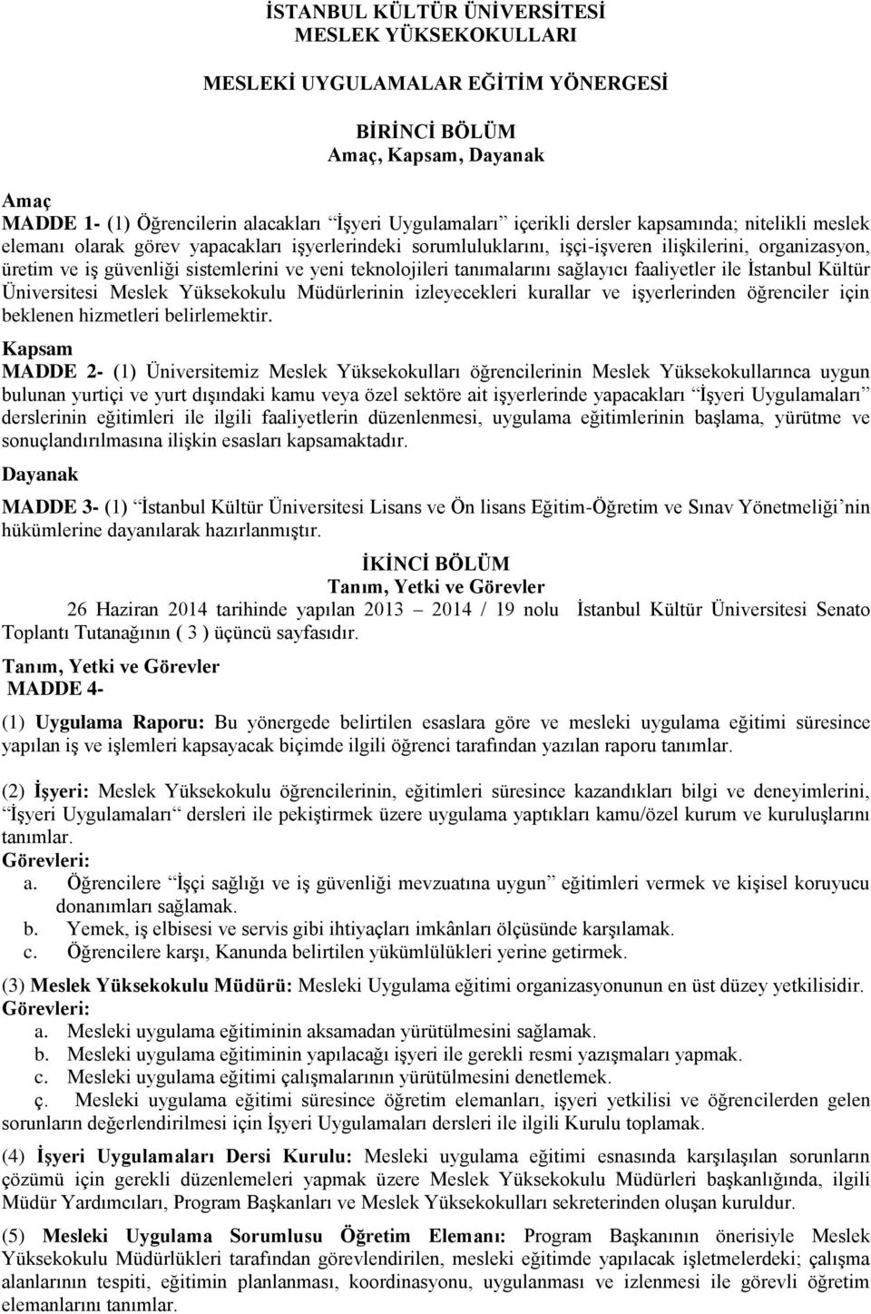 teknolojileri tanımalarını sağlayıcı faaliyetler ile İstanbul Kültür Üniversitesi Meslek Yüksekokulu Müdürlerinin izleyecekleri kurallar ve işyerlerinden öğrenciler için beklenen hizmetleri