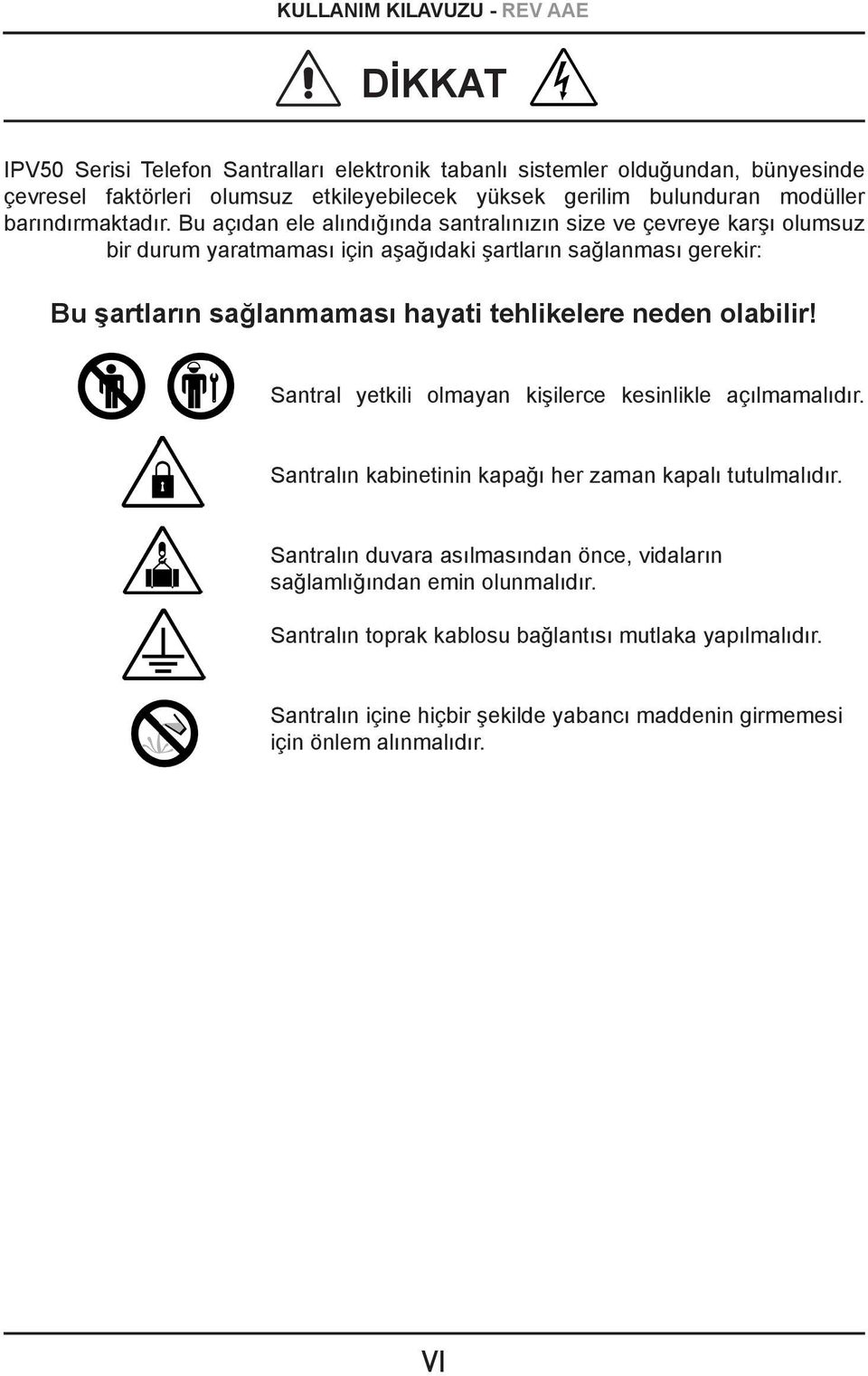 Bu açıdan ele alındığında santralınızın size ve çevreye karşı olumsuz bir durum yaratmaması için aşağıdaki şartların sağlanması gerekir: Bu şartların sağlanmaması hayati tehlikelere neden