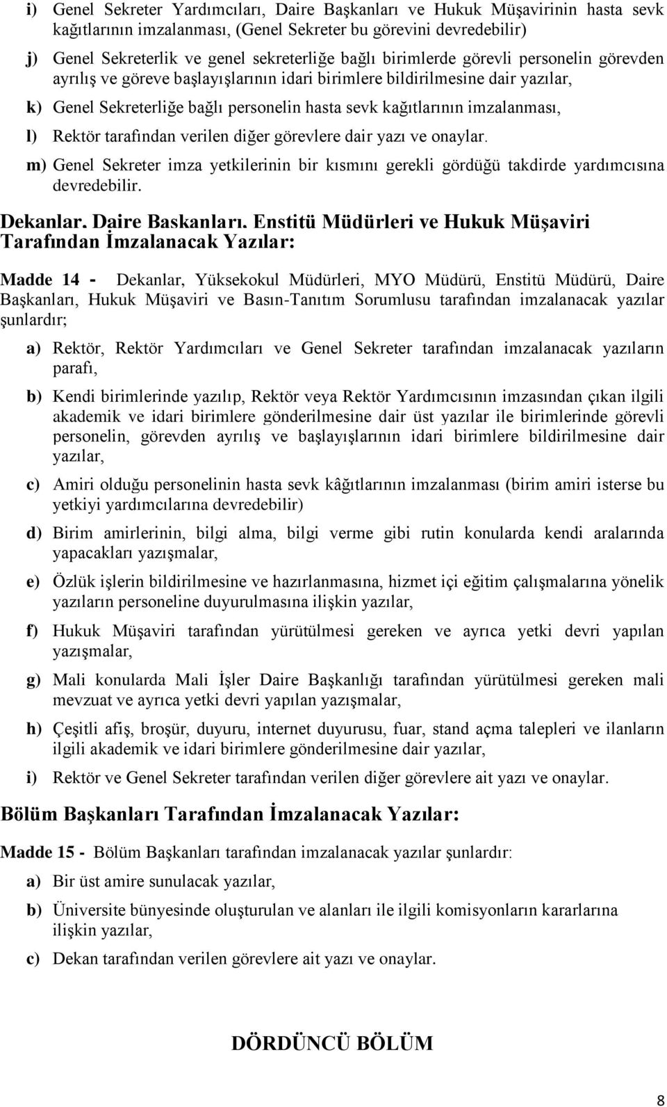 Rektör tarafından verilen diğer görevlere dair yazı ve onaylar. m) Genel Sekreter imza yetkilerinin bir kısmını gerekli gördüğü takdirde yardımcısına devredebilir.