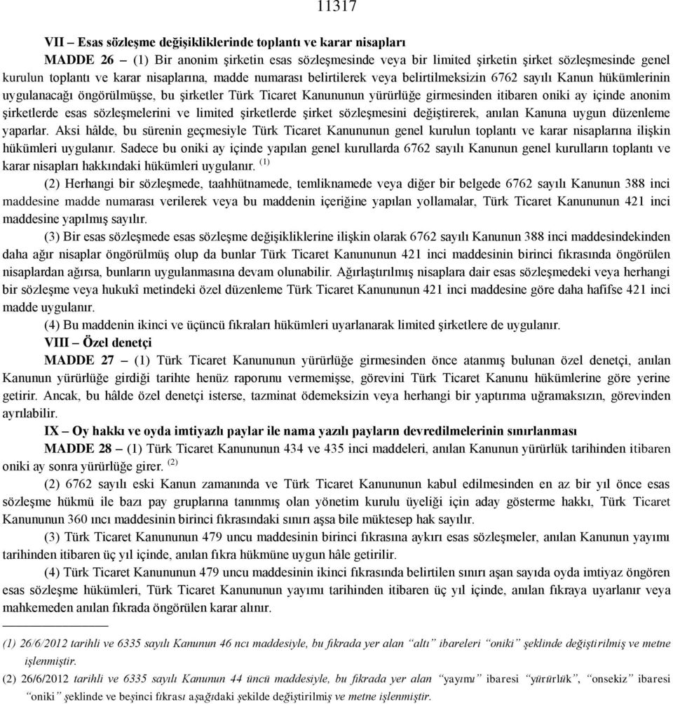 ay içinde anonim şirketlerde esas sözleşmelerini ve limited şirketlerde şirket sözleşmesini değiştirerek, anılan Kanuna uygun düzenleme yaparlar.